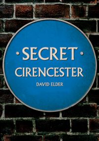 Book Cover for Secret Cirencester by David Elder