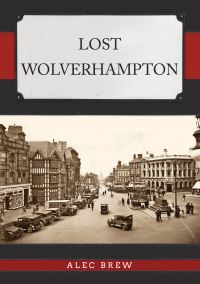 Book Cover for Lost Wolverhampton by Alec Brew