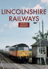 Book Cover for Lincolnshire Railways by Patrick Bennett