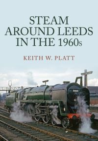 Book Cover for Steam Around Leeds in the 1960S by Keith W Platt