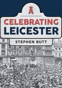 Book Cover for Celebrating Leicester by Stephen Butt
