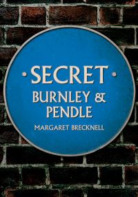 Book Cover for Secret Burnley & Pendle by Margaret Brecknell