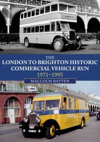 Book Cover for The London to Brighton Historic Commercial Vehicle Run 1971-1995 by Malcolm Batten