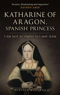 Book Cover for Katharine of Aragon, Spanish Princess by Heather R Darsie