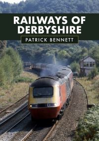 Book Cover for Railways of Derbyshire by Patrick Bennett