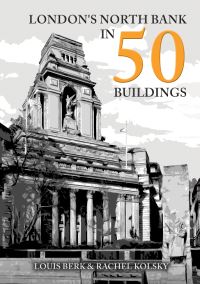 Book Cover for London's North Bank in 50 Buildings by Louis Berk, Rachel Kolsky