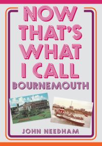Book Cover for Now That's What I Call Bournemouth by John Needham