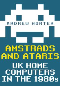 Book Cover for Amstrads and Ataris by Andrew Morten