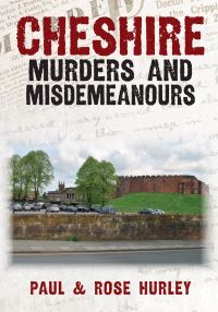 Book Cover for Cheshire Murders and Misdemeanours by Paul Hurley, Rose Hurley