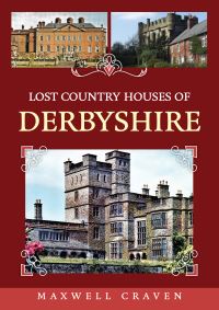 Book Cover for Lost Country Houses of Derbyshire by Maxwell Craven