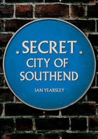 Book Cover for Secret City of Southend by Ian Yearsley
