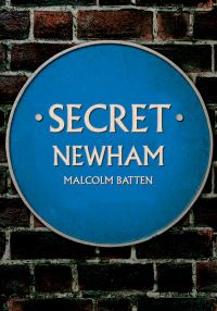 Book Cover for Secret Newham by Malcolm Batten