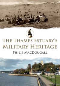 Book Cover for The Thames Estuary's Military Heritage by Philip MacDougall