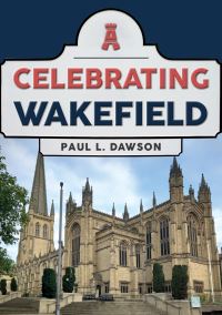 Book Cover for Celebrating Wakefield by Paul L Dawson