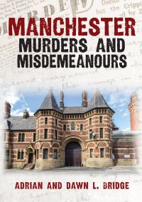 Book Cover for Manchester Murders and Misdemeanours by Adrian Bridge, Dawn L Bridge