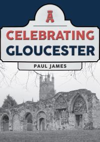 Book Cover for Celebrating Gloucester by Paul James