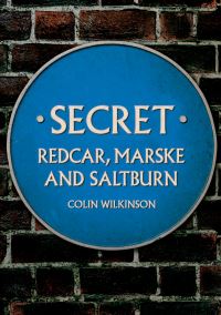 Book Cover for Secret Redcar, Marske and Saltburn by Colin Wilkinson