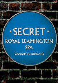 Book Cover for Secret Royal Leamington Spa by Graham Sutherland