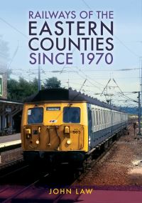 Book Cover for Railways of the Eastern Counties Since 1970 by John Law