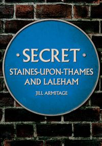Book Cover for Secret Staines-Upon-Thames and Laleham by Jill Armitage