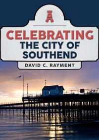 Book Cover for Celebrating the City of Southend by David C Rayment