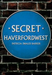 Book Cover for Secret Haverfordwest by Patricia Swales Barker