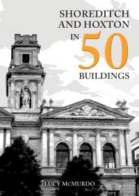 Book Cover for Shoreditch and Hoxton in 50 Buildings by Lucy McMurdo