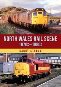 Book Cover for North Wales Rail Scene. 1970S-1990S by Garry Stroud