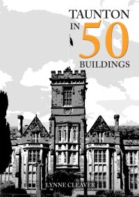 Book Cover for Taunton in 50 Buildings by Lynne Cleaver