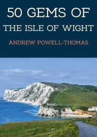 Book Cover for 50 Gems of the Isle of Wight by Andrew PowellThomas