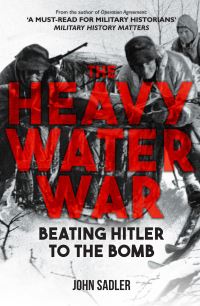 Book Cover for The Heavy Water War by John Sadler