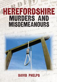 Book Cover for Herefordshire Murders & Misdemeanours by David Phelps