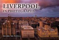 Book Cover for Liverpool in Photographs by Mark McNeill