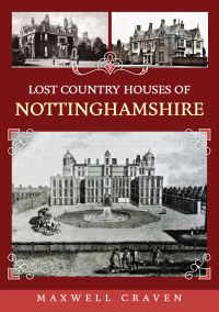 Book Cover for Lost Country Houses of Nottinghamshire by Maxwell Craven