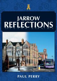 Book Cover for Jarrow Reflections by Paul Perry