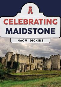 Book Cover for Celebrating Maidstone by Naomi Dickins
