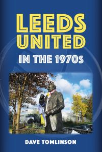 Book Cover for Leeds United in the 1970S by Dave Tomlinson