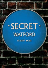 Book Cover for Secret Watford by Robert Bard