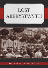 Book Cover for Lost Aberystwyth by William Troughton