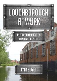 Book Cover for Loughborough at Work by Lynne Dyer