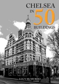 Book Cover for Chelsea in 50 Buildings by Lucy McMurdo