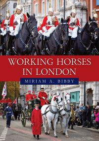 Book Cover for Working Horses in London by Miriam Bibby