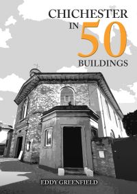 Book Cover for Chichester in 50 Buildings by Eddy Greenfield