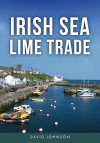 Book Cover for Irish Sea Lime Trade by Dr David Johnson