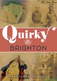 Book Cover for Quirky Brighton by Christopher Horlock