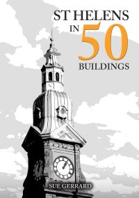 Book Cover for St Helens in 50 Buildings by Sue Gerrard