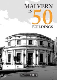 Book Cover for Malvern in 50 Buildings by Paul Harris