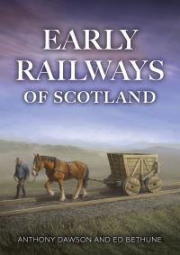 Book Cover for Early Railways of Scotland by Anthony Dawson, Ed Bethune