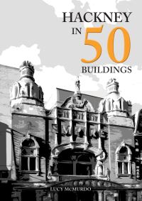 Book Cover for Hackney in 50 Buildings by Lucy McMurdo