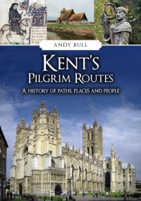 Book Cover for Kent's Pilgrim Routes by Andy Bull